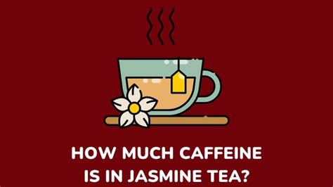 does jasmine tea have caffine? exploring the caffeine content and its impact on health